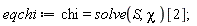 eqchi := chi = solve(S, chi)[2]