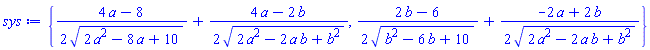 {(1/2)*(4*a-8)/(2*a^2-8*a+10)^(1/2)+(1/2)*(4*a-2*b)/(2*a^2-2*a*b+b^2)^(1/2), (1/2)*(2*b-6)/(b^2-6*b+10)^(1/2)+(1/2)*(-2*a+2*b)/(2*a^2-2*a*b+b^2)^(1/2)}
