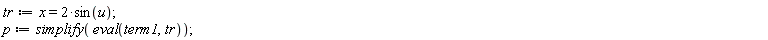 tr := x = 2*sin(u); p := simplify(eval(term1, tr))