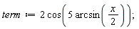 term := 2*cos(5*arcsin((1/2)*x))