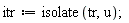 itr := isolate(tr, u)