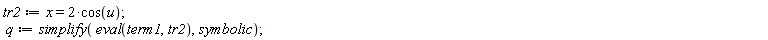 tr2 := x = 2*cos(u); q := simplify(eval(term1, tr2), symbolic)