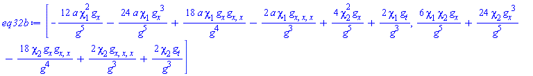 [-12*a*chi[1]^2*(diff(g(x, t), x))/g(x, t)^5-24*a*chi[1]*(diff(g(x, t), x))^3/g(x, t)^5+18*a*chi[1]*(diff(g(x, t), x))*(diff(diff(g(x, t), x), x))/g(x, t)^4-2*a*chi[1]*(diff(diff(diff(g(x, t), x), x), x))/g(x, t)^3+4*chi[2]^2*(diff(g(x, t), x))/g(x, t)^5+2*chi[1]*(diff(g(x, t), t))/g(x, t)^3, 6*chi[1]*chi[2]*(diff(g(x, t), x))/g(x, t)^5+24*chi[2]*(diff(g(x, t), x))^3/g(x, t)^5-18*chi[2]*(diff(g(x, t), x))*(diff(diff(g(x, t), x), x))/g(x, t)^4+2*chi[2]*(diff(diff(diff(g(x, t), x), x), x))/g(x, t)^3+2*chi[2]*(diff(g(x, t), t))/g(x, t)^3]