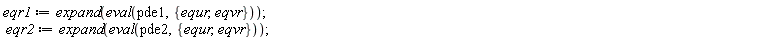 eqr1 := expand(eval(pde1, {equr, eqvr})); eqr2 := expand(eval(pde2, {equr, eqvr}))