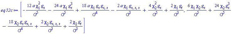 [-12*a*chi[1]^2*g[x]/G^5-24*a*chi[1]*g[x]^3/G^5+18*a*chi[1]*g[x]*g[x, x]/G^4-2*a*chi[1]*g[x, x, x]/G^3+4*chi[2]^2*g[x]/G^5+2*chi[1]*g[t]/G^3, 6*chi[1]*chi[2]*g[x]/G^5+24*chi[2]*g[x]^3/G^5-18*chi[2]*g[x]*g[x, x]/G^4+2*chi[2]*g[x, x, x]/G^3+2*chi[2]*g[t]/G^3]