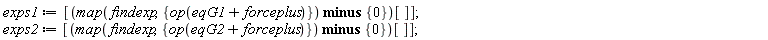 exps1 := [(`minus`(map(findexp, {op(eqG1+forceplus)}), {0}))[]]; exps2 := [(`minus`(map(findexp, {op(eqG2+forceplus)}), {0}))[]]