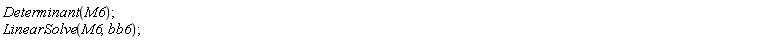 Determinant(M6); LinearSolve(M6, bb6)
