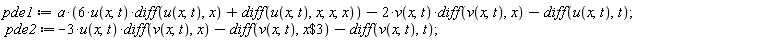 pde1 := a*(6*u(x, t)*(diff(u(x, t), x))+diff(u(x, t), x, x, x))-2*v(x, t)*(diff(v(x, t), x))-(diff(u(x, t), t)); pde2 := -3*u(x, t)*(diff(v(x, t), x))-(diff(v(x, t), `$`(x, 3)))-(diff(v(x, t), t))