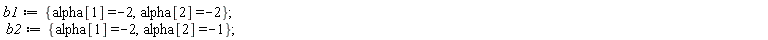 b1 := {alpha[1] = -2, alpha[2] = -2}; b2 := {alpha[1] = -2, alpha[2] = -1}