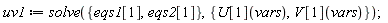 uv1 := solve({eqs1[1], eqs2[1]}, {U[1](vars), V[1](vars)})