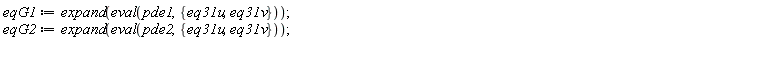eqG1 := expand(eval(pde1, {eq31u, eq31v})); eqG2 := expand(eval(pde2, {eq31u, eq31v}))