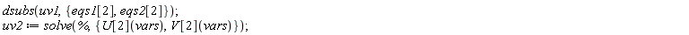 dsubs(uv1, {eqs1[2], eqs2[2]}); uv2 := solve(%, {U[2](vars), V[2](vars)})