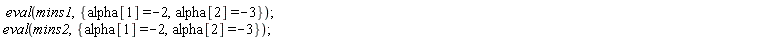 eval(mins1, {alpha[1] = -2, alpha[2] = -3}); eval(mins2, {alpha[1] = -2, alpha[2] = -3})