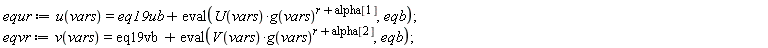 equr := u(vars) = eq19ub+eval(U(vars)*g(vars)^(r+alpha[1]), eqb); eqvr := v(vars) = eq19vb+eval(V(vars)*g(vars)^(r+alpha[2]), eqb)