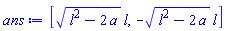 [(l^2-2*a)^(1/2)*l, -(l^2-2*a)^(1/2)*l]