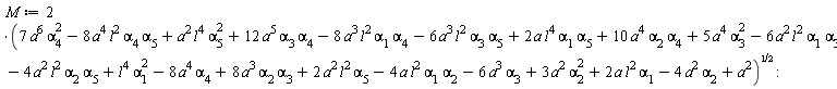 M := 2*sqrt(7*a^6*alpha[4]^2-8*a^4*l^2*alpha[4]*alpha[5]+a^2*l^4*alpha[5]^2+12*a^5*alpha[3]*alpha[4]-8*a^3*l^2*alpha[1]*alpha[4]-6*a^3*l^2*alpha[3]*alpha[5]+2*a*l^4*alpha[1]*alpha[5]+10*a^4*alpha[2]*alpha[4]+5*a^4*alpha[3]^2-6*a^2*l^2*alpha[1]*alpha[3]-4*a^2*l^2*alpha[2]*alpha[5]+l^4*alpha[1]^2-8*a^4*alpha[4]+8*a^3*alpha[2]*alpha[3]+2*a^2*l^2*alpha[5]-4*a*l^2*alpha[1]*alpha[2]-6*a^3*alpha[3]+3*a^2*alpha[2]^2+2*a*l^2*alpha[1]-4*a^2*alpha[2]+a^2)
