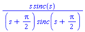 s*sinc(s)/((s+(1/2)*Pi)*sinc(s+(1/2)*Pi))