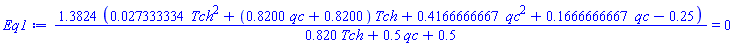 1.3824*(0.27333334e-1*Tch^2+(.8200*qc+.8200)*Tch+.4166666667*qc^2+.1666666667*qc-.25)/(.820*Tch+.5*qc+.5) = 0