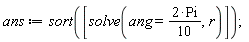 ans := sort([solve(ang = 2*Pi*(1/10), r)])