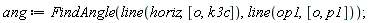 ang := FindAngle(line(horiz, [o, k3c]), line(op1, [o, p1]))
