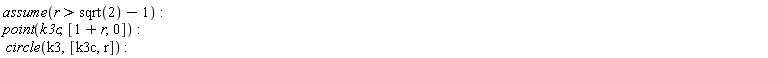 assume(r > sqrt(2)-1); point(k3c, [1+r, 0]); circle(k3, [k3c, r])