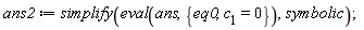 ans2 := simplify(eval(ans, {eq0, c__1 = 0}), symbolic)