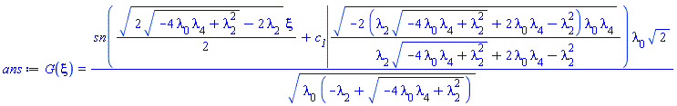 G(xi) = JacobiSN((1/2)*(2*(-4*lambda[0]*lambda[4]+lambda[2]^2)^(1/2)-2*lambda[2])^(1/2)*xi+c__1, (-2*(lambda[2]*(-4*lambda[0]*lambda[4]+lambda[2]^2)^(1/2)+2*lambda[0]*lambda[4]-lambda[2]^2)*lambda[0]*lambda[4])^(1/2)/(lambda[2]*(-4*lambda[0]*lambda[4]+lambda[2]^2)^(1/2)+2*lambda[0]*lambda[4]-lambda[2]^2))*lambda[0]*2^(1/2)/(lambda[0]*(-lambda[2]+(-4*lambda[0]*lambda[4]+lambda[2]^2)^(1/2)))^(1/2)