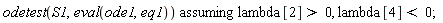 `assuming`([odetest(S1, eval(ode1, eq1))], [lambda[2] > 0, lambda[4] < 0])