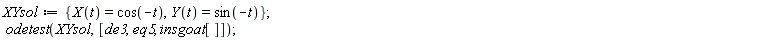 XYsol := {X(t) = cos(-t), Y(t) = sin(-t)}; odetest(XYsol, [de3, eq5, insgoat[]])