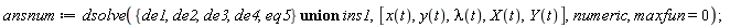 ansnum := dsolve(`union`({de1, de2, de3, de4, eq5}, ins1), [x(t), y(t), lambda(t), X(t), Y(t)], numeric, maxfun = 0)