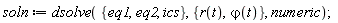 soln := dsolve({eq1, eq2, ics}, {r(t), `&varphi;`(t)}, numeric)