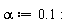 alpha := .1: