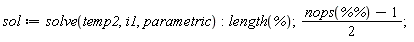 sol := solve(temp2, i1, parametric); length(%); (nops(`%%`)-1)*(1/2)