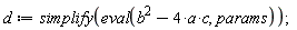 d := simplify(eval(-4*a*c+b^2, params))