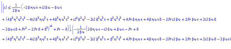 [[i1 <= (1/2)*(-2*beta*eta*upsilon*tau+i2*beta*upsilon-beta*upsilon*tau+(4*beta^2*eta^2*upsilon^2*tau^2-4*i2*beta^2*eta*upsilon^2*tau+4*beta^2*eta*upsilon^2*tau^2+i2^2*beta^2*upsilon^2-2*i2*beta^2*upsilon^2*tau+beta^2*upsilon^2*tau^2+4*Pr*beta*eta*upsilon*tau+4*beta*eta*upsilon*tau*delta-2*Pr*i2*beta*upsilon+2*Pr*beta*upsilon*tau+2*i2*beta*upsilon*delta-2*beta*upsilon*tau*delta+Pr^2-2*Pr*delta+delta^2)^(1/2)+Pr-delta)/(beta*upsilon)], [-(1/2)*(2*beta*eta*upsilon*tau-i2*beta*upsilon+beta*upsilon*tau-Pr+delta+(4*beta^2*eta^2*upsilon^2*tau^2-4*i2*beta^2*eta*upsilon^2*tau+4*beta^2*eta*upsilon^2*tau^2+i2^2*beta^2*upsilon^2-2*i2*beta^2*upsilon^2*tau+beta^2*upsilon^2*tau^2+4*Pr*beta*eta*upsilon*tau+4*beta*eta*upsilon*tau*delta-2*Pr*i2*beta*upsilon+2*Pr*beta*upsilon*tau+2*i2*beta*upsilon*delta-2*beta*upsilon*tau*delta+Pr^2-2*Pr*delta+delta^2)^(1/2))/(beta*upsilon) <= i1]]