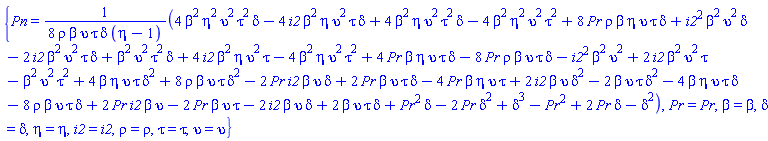 {Pn = (1/8)*(4*beta^2*delta*eta^2*tau^2*upsilon^2-4*beta^2*delta*eta*i2*tau*upsilon^2+4*beta^2*delta*eta*tau^2*upsilon^2-4*beta^2*eta^2*tau^2*upsilon^2+8*Pr*beta*delta*eta*rho*tau*upsilon+beta^2*delta*i2^2*upsilon^2-2*beta^2*delta*i2*tau*upsilon^2+beta^2*delta*tau^2*upsilon^2+4*beta^2*eta*i2*tau*upsilon^2-4*beta^2*eta*tau^2*upsilon^2+4*Pr*beta*delta*eta*tau*upsilon-8*Pr*beta*delta*rho*tau*upsilon-beta^2*i2^2*upsilon^2+2*beta^2*i2*tau*upsilon^2-beta^2*tau^2*upsilon^2+4*beta*delta^2*eta*tau*upsilon+8*beta*delta^2*rho*tau*upsilon-2*Pr*beta*delta*i2*upsilon+2*Pr*beta*delta*tau*upsilon-4*Pr*beta*eta*tau*upsilon+2*beta*delta^2*i2*upsilon-2*beta*delta^2*tau*upsilon-4*beta*delta*eta*tau*upsilon-8*beta*delta*rho*tau*upsilon+2*Pr*beta*i2*upsilon-2*Pr*beta*tau*upsilon-2*beta*delta*i2*upsilon+2*beta*delta*tau*upsilon+Pr^2*delta-2*Pr*delta^2+delta^3-Pr^2+2*Pr*delta-delta^2)/(rho*beta*upsilon*tau*delta*(eta-1)), Pr = Pr, beta = beta, delta = delta, eta = eta, i2 = i2, rho = rho, tau = tau, upsilon = upsilon}