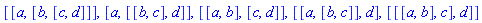 [[a, [b, [c, d]]], [a, [[b, c], d]], [[a, b], [c, d]], [[a, [b, c]], d], [[[a, b], c], d]]