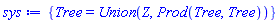 {Tree = Union(Z, Prod(Tree, Tree))}
