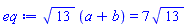 13^(1/2)*(a+b) = 7*13^(1/2)