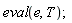 eval(e, T)