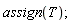 assign(T)