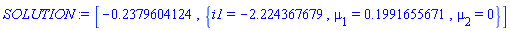 [-.2379604124, {i1 = -2.224367679, mu[1] = .1991655671, mu[2] = 0}]