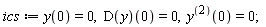 ics := y(0) = 0, (D(y))(0) = 0, ((D@@2)(y))(0) = 0;