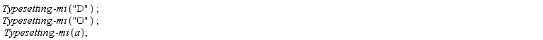 Typesetting:-mi("D"); Typesetting:-mi("O"); Typesetting:-mi(a)