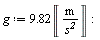 g := 9.82*Unit('m'/'s'^2)