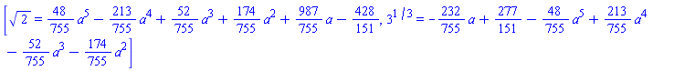 [2^(1/2) = (48/755)*a^5-(213/755)*a^4+(52/755)*a^3+(174/755)*a^2+(987/755)*a-428/151, 3^(1/3) = -(232/755)*a+277/151-(48/755)*a^5+(213/755)*a^4-(52/755)*a^3-(174/755)*a^2]