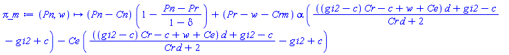 proc (Pn, w) options operator, arrow; (Pn-Cn)*(1-(Pn-Pr)/(1-delta))+(Pr-w-Crm)*alpha*((((g*i2-c)*Cr-c+w+Ce)*d+g*i2-c)/(Cr*d+2)-g*i2+c)-Ce*((((g*i2-c)*Cr-c+w+Ce)*d+g*i2-c)/(Cr*d+2)-g*i2+c) end proc