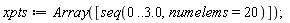 xpts := Array([seq(0 .. 3.0, numelems = 20)])