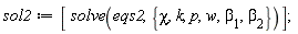 sol2 := [solve(eqs2, {chi, k, p, w, beta[1], beta[2]})]