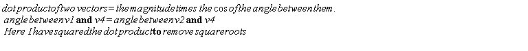 "dot product of two vectors = the magnitude times the cos of the angle between them.  angle between v1 and v4 = angle between v2 and v4  Here  I have squared the dot product to remove square roots  "
